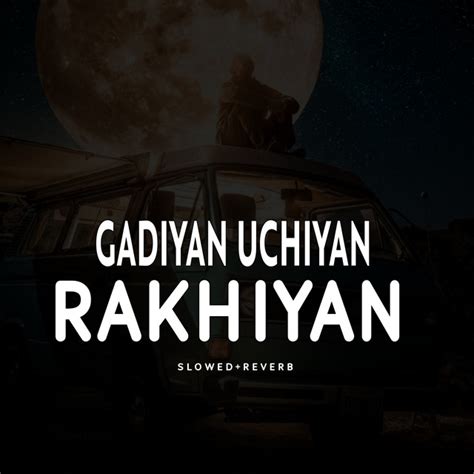 gaddiyan uchiyan rakhiyan lyrics.